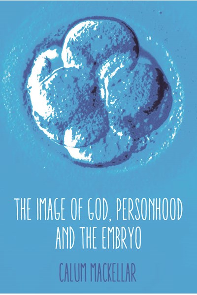 The Image of God, Personhood and the Embryo